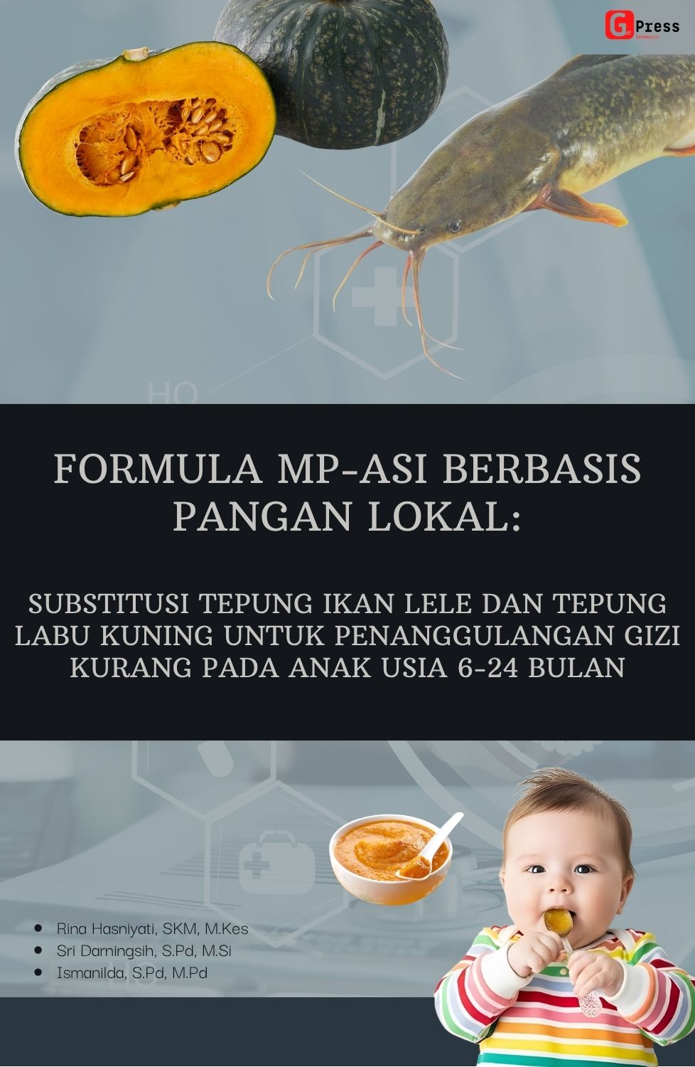 BAHAN AJAR  PROGRAM INTERVENSI GIZI MASYARAKAT  FORMULA MP-ASI BERBASIS PANGAN LOKAL  Substitusi Tepung Ikan Lele dan Tepung Labu Kuning untuk Penanggulangan Gizi Kurang pada Anak Usia 6-24 Bulan
